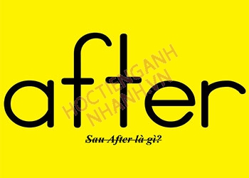 Sau After là gì? Cấu trúc và cách dùng After trong tiếng Anh chi tiết nhất