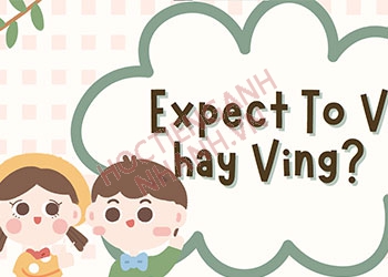 Expect To V hay Ving? Những cấu trúc khác của Expect và cách dùng