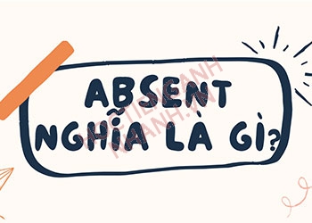 Absent đi với giới từ gì? Cấu trúc và từ đồng nghĩa của Absent