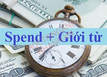 Spend đi với giới từ gì? Nắm vững cấu trúc Spend và cách dùng