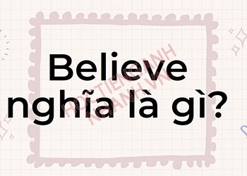 Believe đi với giới từ gì? Cấu trúc Believe quan trọng cần nắm