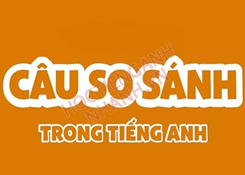 Câu so sánh tiếng Anh là gì? Cấu trúc câu so sánh trong tiếng Anh