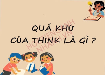 Quá khứ của think là gì? Cách chia động từ think theo thì