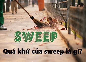 Quá khứ của sweep là gì, chia động từ sweep theo thì tiếng Anh