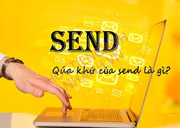 Quá khứ của send là gì? Chia động từ send theo thì cực đơn giản