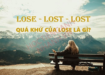 Quá khứ của lose là gì? Cách dùng động từ lose và chia theo thì