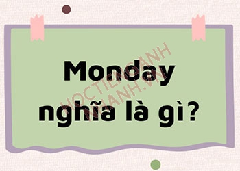 Monday nghĩa là gì? Monday là thứ mấy trong tiếng Việt?