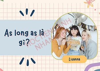 As long as là gì? Tổng hợp cấu trúc As long as dễ hiểu nhất