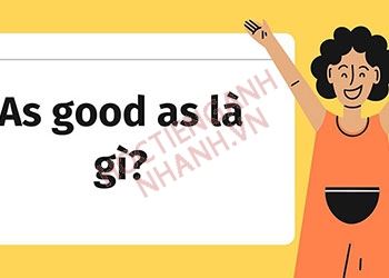 As good as là gì? Các dạng cấu trúc thường gặp trong tiếng Anh