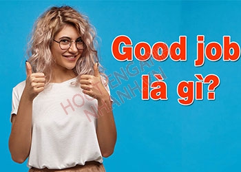 Good job là gì? Cách sử dụng và các cụm từ thay thế đồng nghĩa