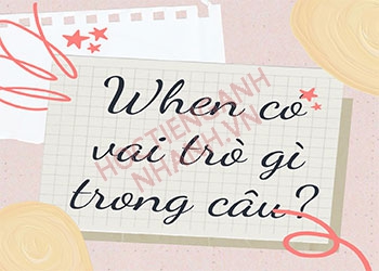 Trước when dùng thì gì? Bật mí cách dùng when trong câu