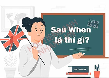 Sau when dùng thì gì? Giải mã cách dùng when chi tiết