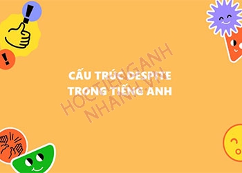 Tổng hợp cấu trúc despite quan trọng trong tiếng Anh