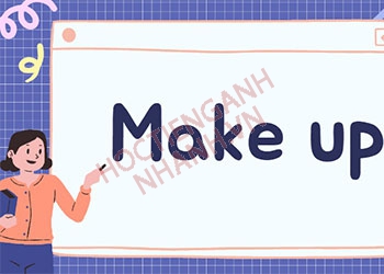 Make up là gì? Những cụm từ với Make up thông dụng nhất