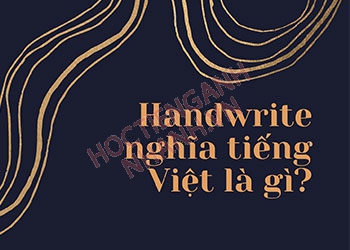 Quá khứ của handwrite là gì? Cách chia động từ handwrite chuẩn