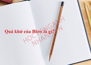 Quá khứ của blow là gì? Chia blow theo thì, dạng đầy đủ nhất