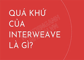 Quá khứ của interweave là gì? Chia động từ interweave theo thì đơn giản