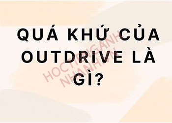 Quá khứ của outdrive là gì? Chia động từ outdrive theo dạng và thì