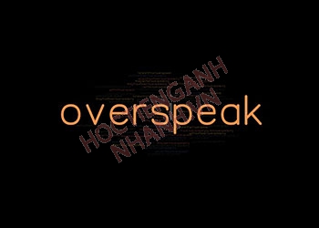 Quá khứ của overspeak là gì? Cách sử dụng trong ngữ pháp