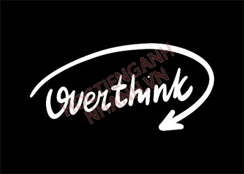 Quá khứ của overthink là gì? Chia động từ overthink trong ngữ pháp