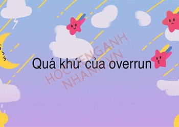 Quá khứ của overrun là gì? Cách chia overrun theo thì tiếng Anh dễ nhớ