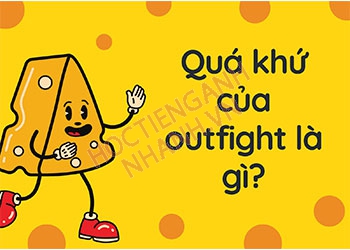 Quá khứ của outfight là gì? Cách chia động từ outfight theo thì