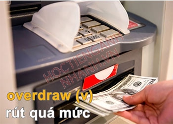 Quá khứ của overdraw là gì? Chia động từ overdraw theo thì cực chuẩn