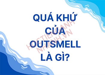 Quá khứ của outsmell là gì? Khám phá cách chia động từ chuẩn nhất