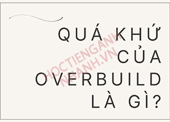 Quá khứ của overbuild là gì? Chia động từ overbuild chuẩn nhất