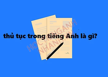 Thủ tục tiếng Anh là gì? Định nghĩa và ví dụ