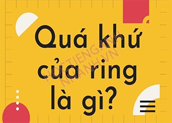 Quá khứ của ring là gì? Cách chia động từ ring chuẩn nhất