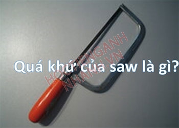 Quá khứ của saw là gì? Học cách chia động từ saw trong tiếng anh