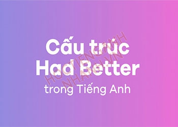 Hiểu ngay cấu trúc Had Better trong 5 phút nhờ chuyên gia