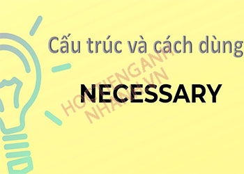 Nắm vững cấu trúc necessary siêu đơn giản trong 5 phút