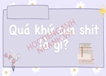 Quá khứ của shit là gì? Cách chia theo thì cực dễ hiểu