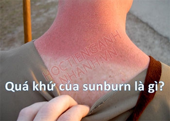 Quá khứ của sunburn là gì? Cách chia động từ sunburn chuẩn
