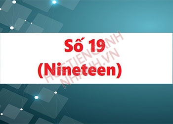 Số 19 tiếng Anh là gì? Các cụm từ liên quan