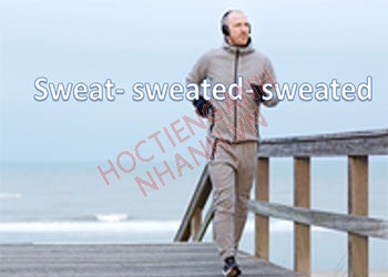 Quá khứ của sweat là gì? Cách chia sweat trong tiếng Anh