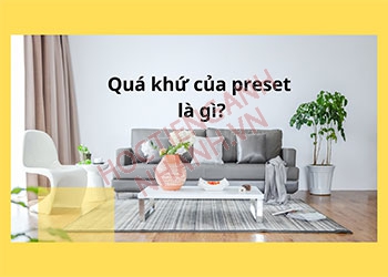 Quá khứ của preset là gì? Cách chia động từ preset chuẩn