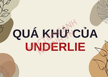 Quá khứ của underlie là gì? Nghĩa và cách chia động từ underlie