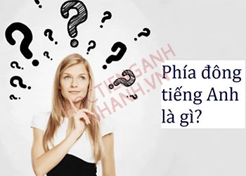 Phía đông tiếng Anh là gì? Ví dụ và cách phát âm chuẩn