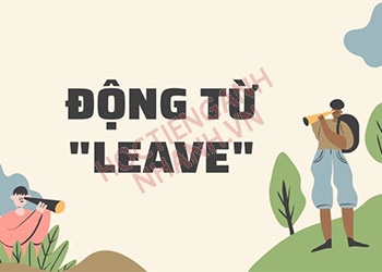 Leave là gì? Cách dùng leave trong tiếng Anh chuẩn nhất