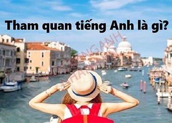 Tham quan tiếng Anh là gì? Định nghĩa và cụm từ liên quan