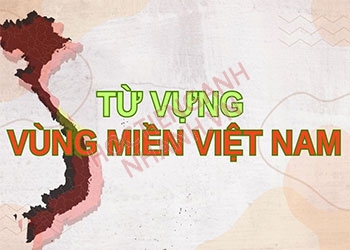 Tổng hợp từ vựng tiếng Anh về vùng miền Việt Nam đầy đủ nhất