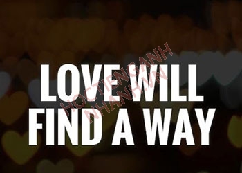 Love will find a way là gì? Câu nói ý nghĩa về tình yêu