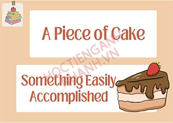 Cách dùng thành ngữ piece of cake trong tiếng Anh chuẩn nhất