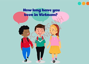 How long have you been in Vietnam là gì? Định nghĩa và cách trả lời