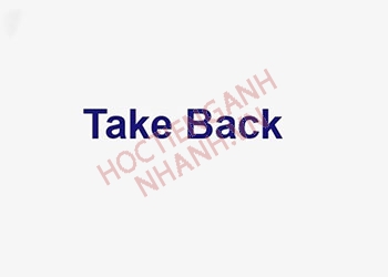 Take back nghĩa gì? Cách dùng take back chuẩn và các từ đồng nghĩa