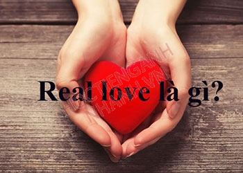 Real love nghĩa là gì? Cách sử dụng hiệu quả trong tiếng Anh