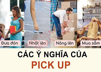 Pick up là gì? Ý nghĩa và cụm từ thông dụng với pick up